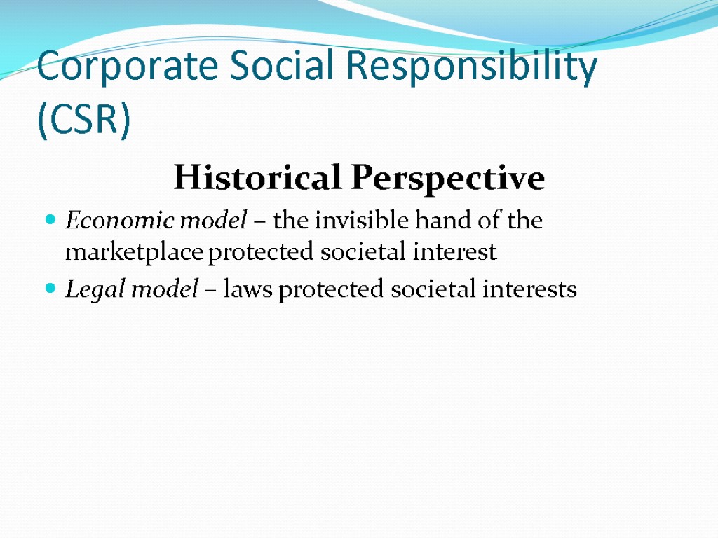 Corporate Social Responsibility (CSR) Historical Perspective Economic model – the invisible hand of the